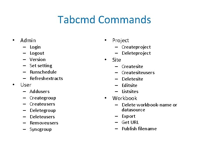 Tabcmd Commands • Admin – – – Login Logout Version Set setting Runschedule Refreshextracts