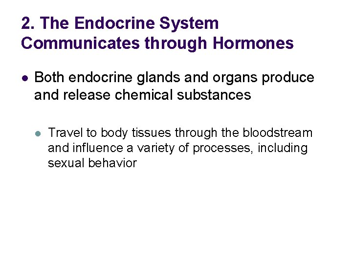 2. The Endocrine System Communicates through Hormones l Both endocrine glands and organs produce