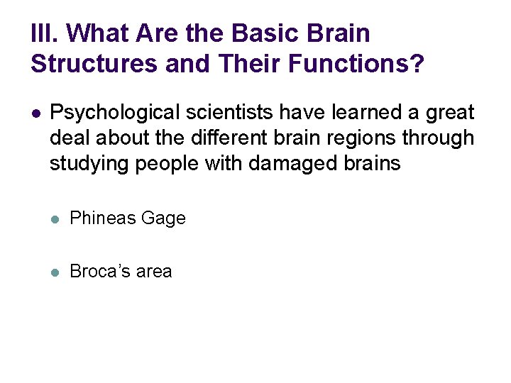 III. What Are the Basic Brain Structures and Their Functions? l Psychological scientists have