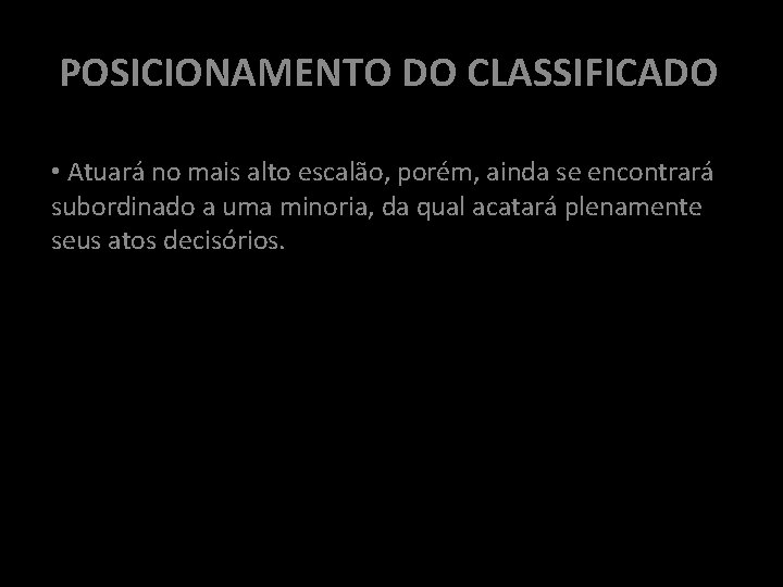 POSICIONAMENTO DO CLASSIFICADO • Atuará no mais alto escalão, porém, ainda se encontrará subordinado