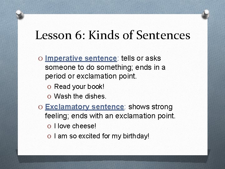 Lesson 6: Kinds of Sentences O Imperative sentence: tells or asks someone to do