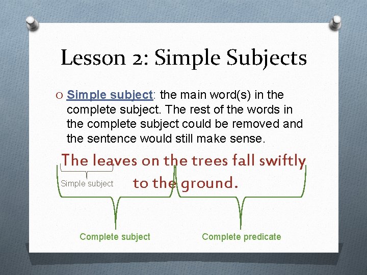 Lesson 2: Simple Subjects O Simple subject: the main word(s) in the complete subject.