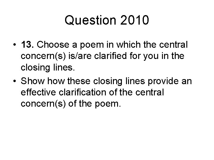 Question 2010 • 13. Choose a poem in which the central concern(s) is/are clarified