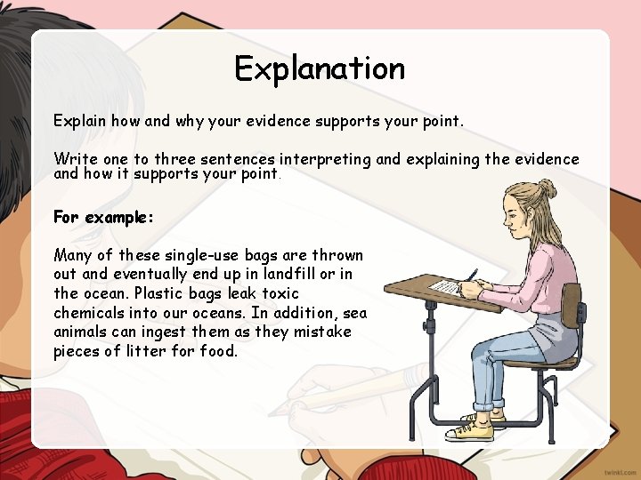 Explanation Explain how and why your evidence supports your point. Write one to three