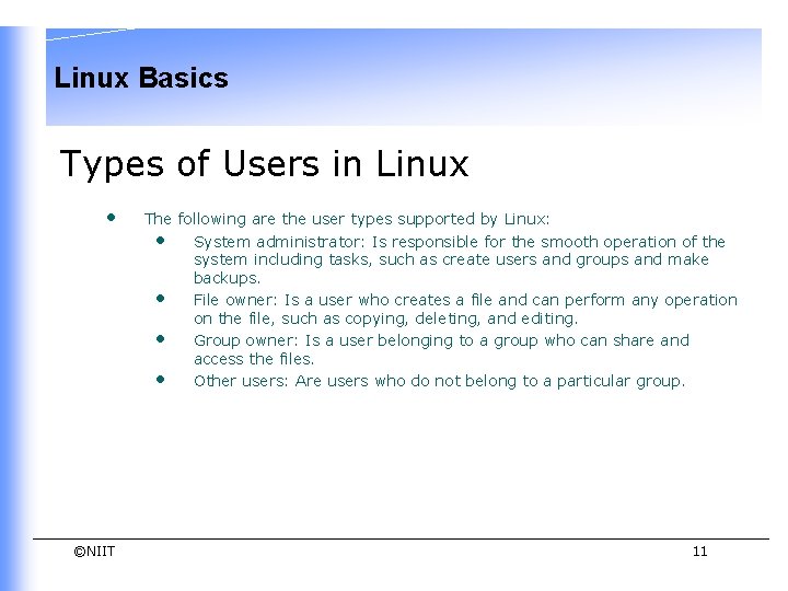Linux Basics Types of Users in Linux • ©NIIT The following are the user Linux Basics Types of Users in Linux • ©NIIT The following are the user