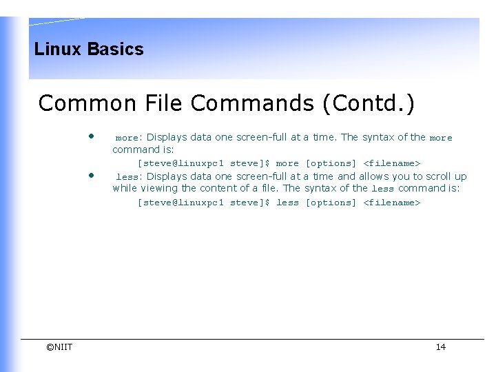 Linux Basics Common File Commands (Contd. ) • • ©NIIT more: Displays data one Linux Basics Common File Commands (Contd. ) • • ©NIIT more: Displays data one