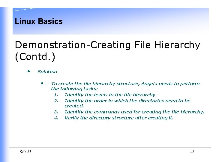 Linux Basics Demonstration-Creating File Hierarchy (Contd. ) • Solution • ©NIIT To create the Linux Basics Demonstration-Creating File Hierarchy (Contd. ) • Solution • ©NIIT To create the