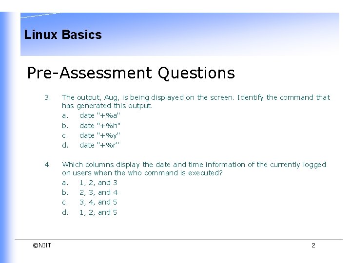 Linux Basics Pre-Assessment Questions 3. The output, Aug, is being displayed on the screen. Linux Basics Pre-Assessment Questions 3. The output, Aug, is being displayed on the screen.