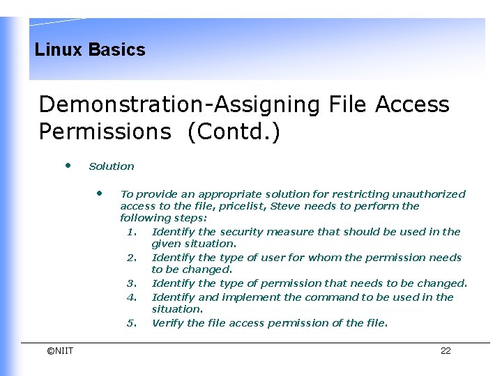 Linux Basics Demonstration-Assigning File Access Permissions (Contd. ) • Solution • ©NIIT To provide Linux Basics Demonstration-Assigning File Access Permissions (Contd. ) • Solution • ©NIIT To provide