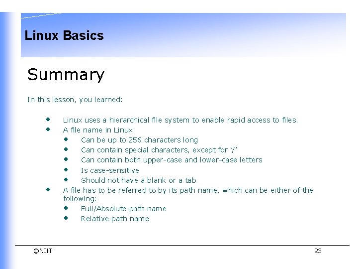 Linux Basics Summary In this lesson, you learned: • • • ©NIIT Linux uses Linux Basics Summary In this lesson, you learned: • • • ©NIIT Linux uses