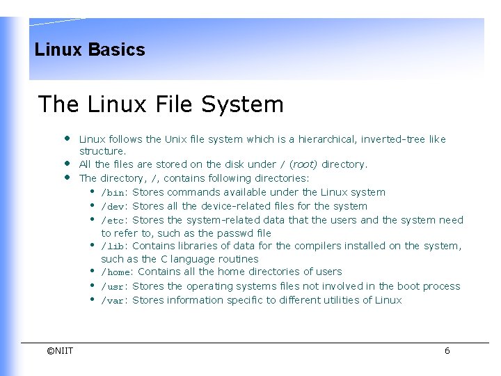 Linux Basics The Linux File System • • • ©NIIT Linux follows the Unix Linux Basics The Linux File System • • • ©NIIT Linux follows the Unix