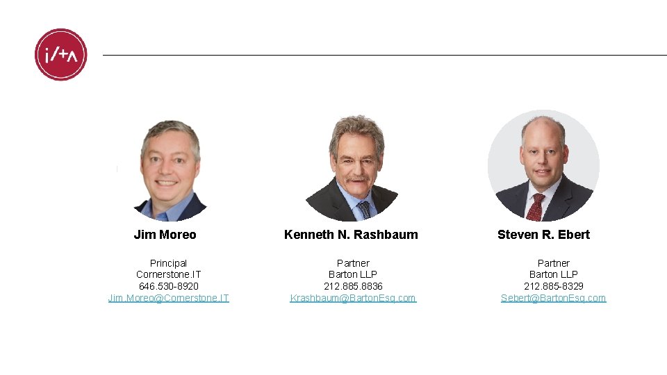 Jim Moreo Principal Cornerstone. IT 646. 530 -8920 Jim. Moreo@Cornerstone. IT Kenneth N. Rashbaum