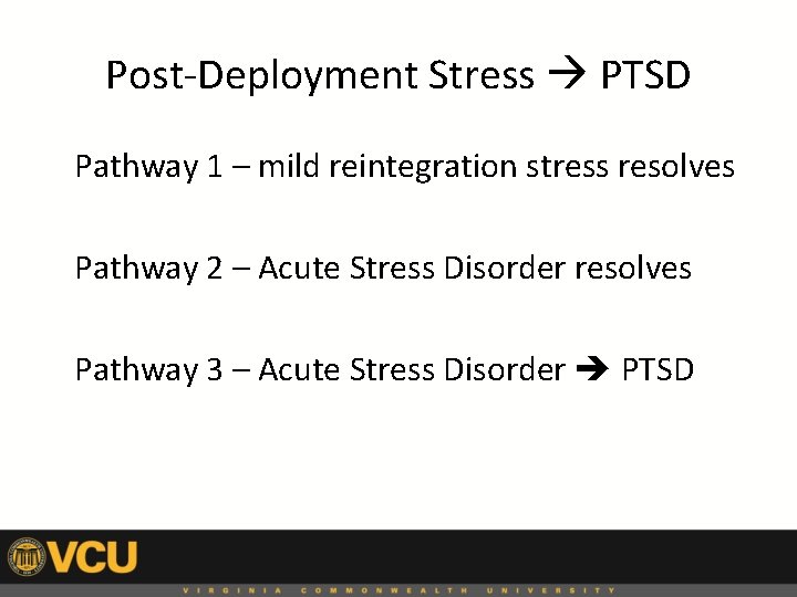 Post-Deployment Stress PTSD Pathway 1 – mild reintegration stress resolves Pathway 2 – Acute