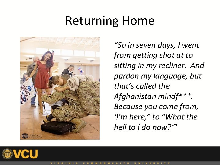Returning Home “So in seven days, I went from getting shot at to sitting