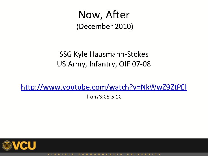 Now, After (December 2010) SSG Kyle Hausmann-Stokes US Army, Infantry, OIF 07 -08 http: