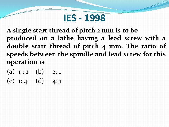 IES - 1998 A single start thread of pitch 2 mm is to be