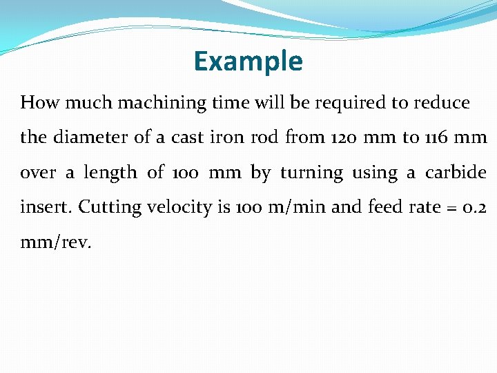 Example How much machining time will be required to reduce the diameter of a