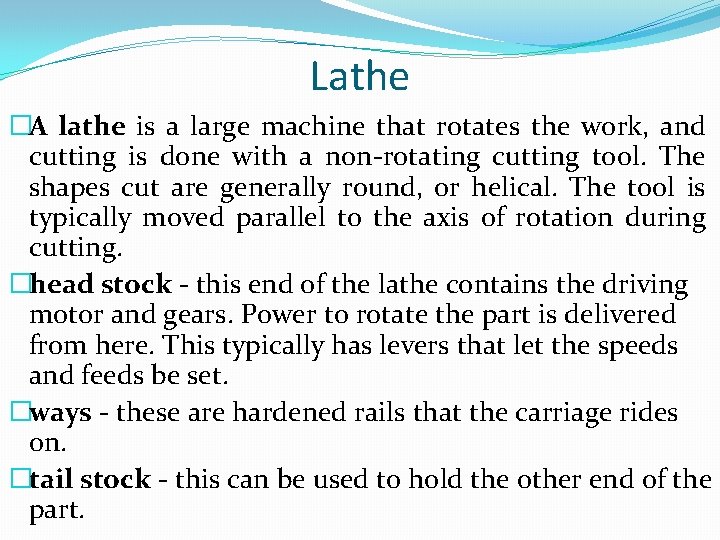 Lathe �A lathe is a large machine that rotates the work, and cutting is