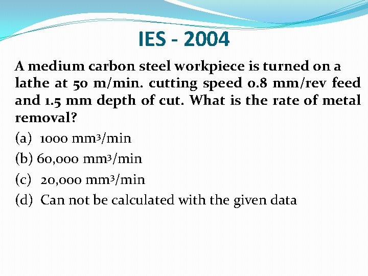 IES - 2004 A medium carbon steel workpiece is turned on a lathe at