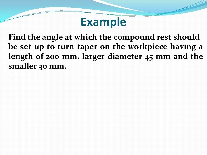 Example Find the angle at which the compound rest should be set up to