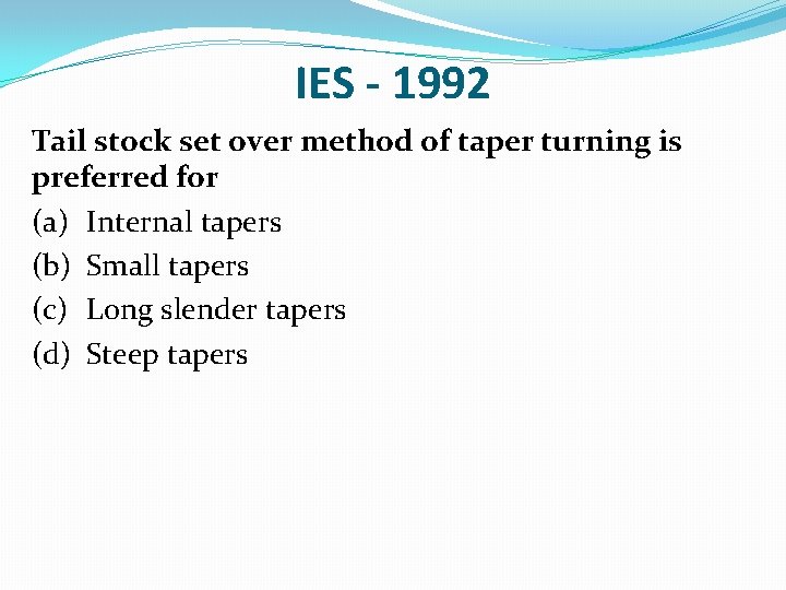 IES - 1992 Tail stock set over method of taper turning is preferred for