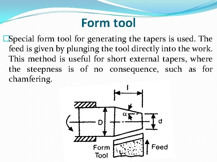 Form tool �Special form tool for generating the tapers is used. The feed is