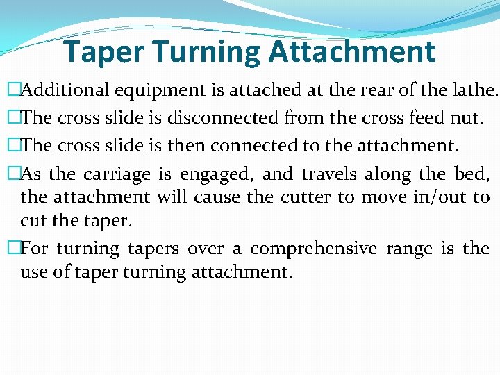 Taper Turning Attachment �Additional equipment is attached at the rear of the lathe. �The