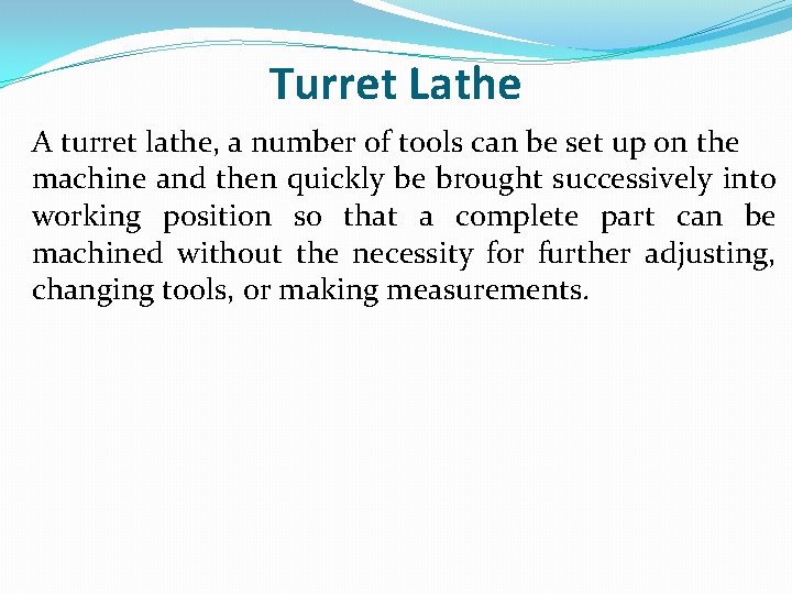 Turret Lathe A turret lathe, a number of tools can be set up on