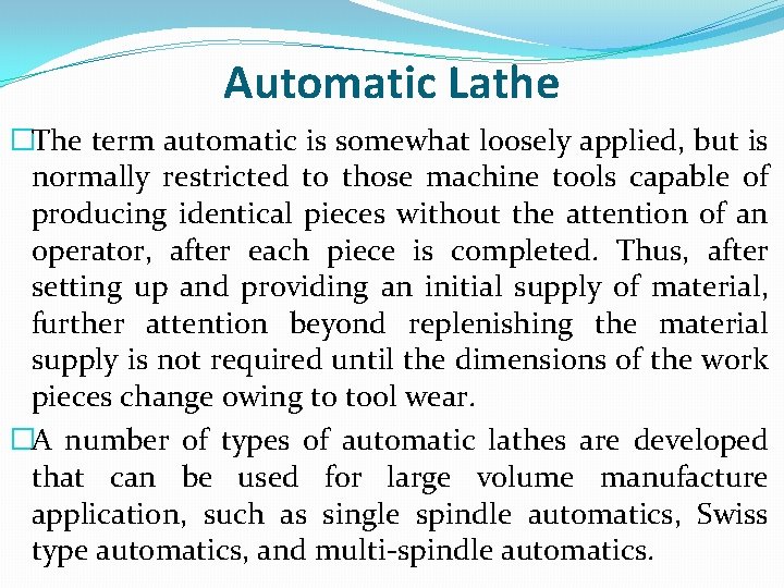 Automatic Lathe �The term automatic is somewhat loosely applied, but is normally restricted to