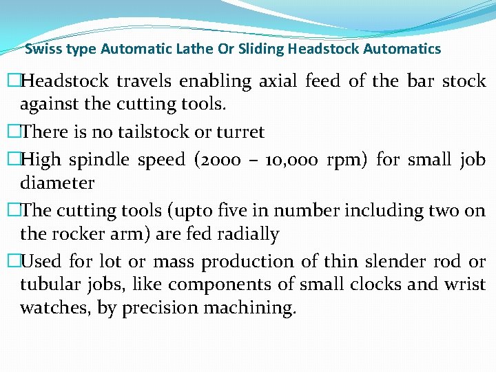 Swiss type Automatic Lathe Or Sliding Headstock Automatics �Headstock travels enabling axial feed of