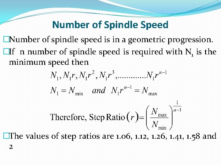Number of Spindle Speed �Number of spindle speed is in a geometric progression. �If
