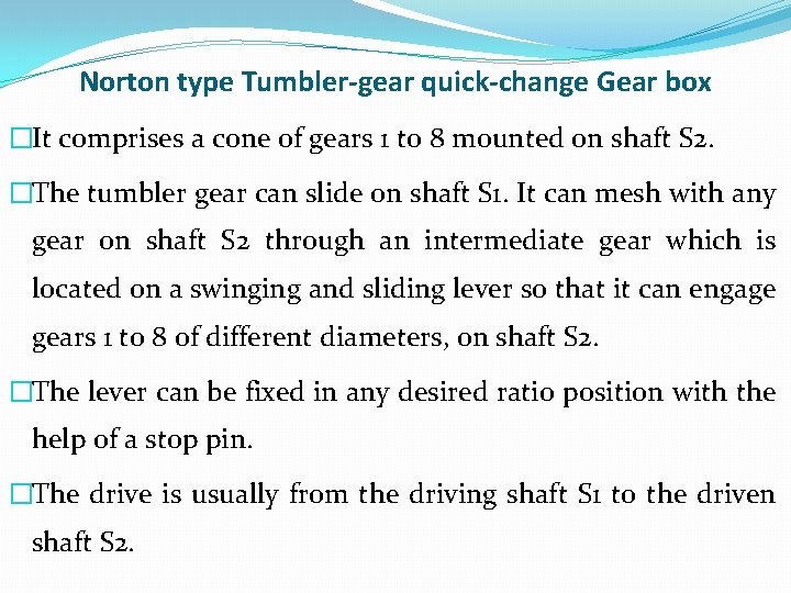 Norton type Tumbler-gear quick-change Gear box �It comprises a cone of gears 1 to