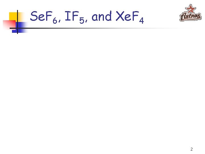 Se. F 6, IF 5, and Xe. F 4 2 