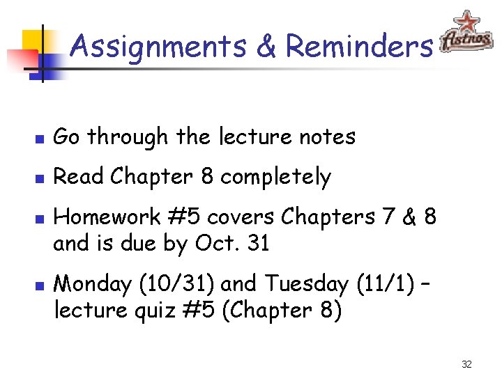 Assignments & Reminders n Go through the lecture notes n Read Chapter 8 completely