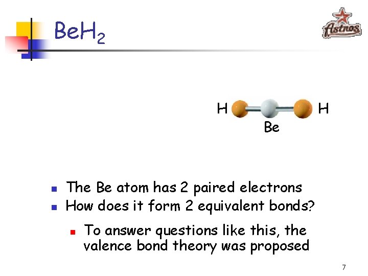 Be. H 2 H n n Be H The Be atom has 2 paired
