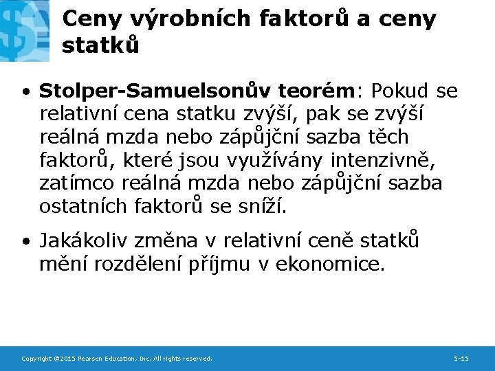 Ceny výrobních faktorů a ceny statků • Stolper-Samuelsonův teorém: Pokud se relativní cena statku