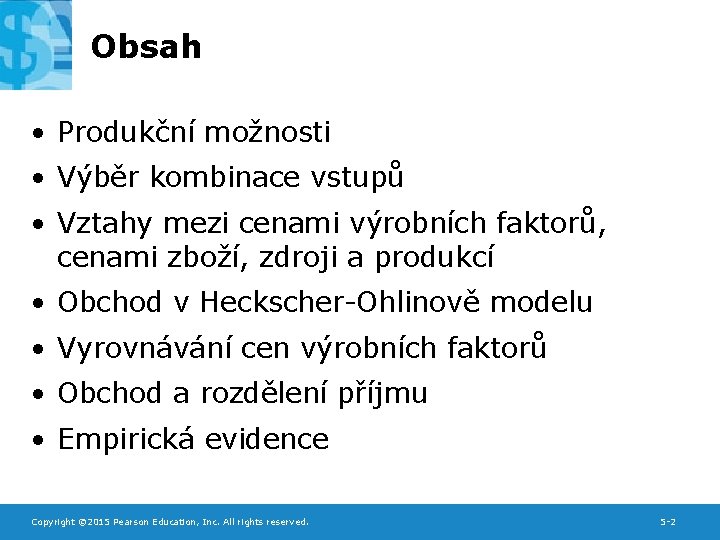 Obsah • Produkční možnosti • Výběr kombinace vstupů • Vztahy mezi cenami výrobních faktorů,