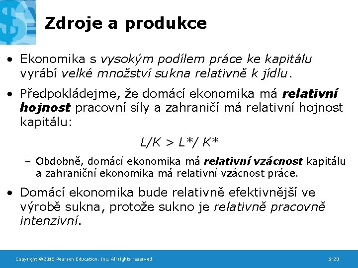 Zdroje a produkce • Ekonomika s vysokým podílem práce ke kapitálu vyrábí velké množství