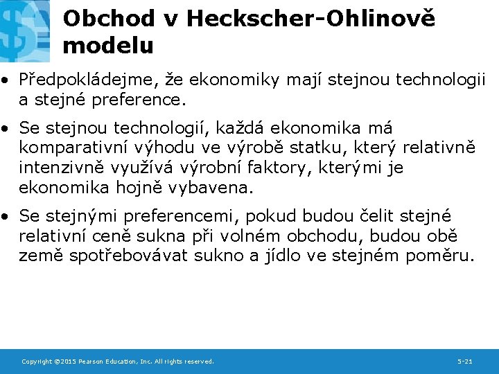 Obchod v Heckscher-Ohlinově modelu • Předpokládejme, že ekonomiky mají stejnou technologii a stejné preference.