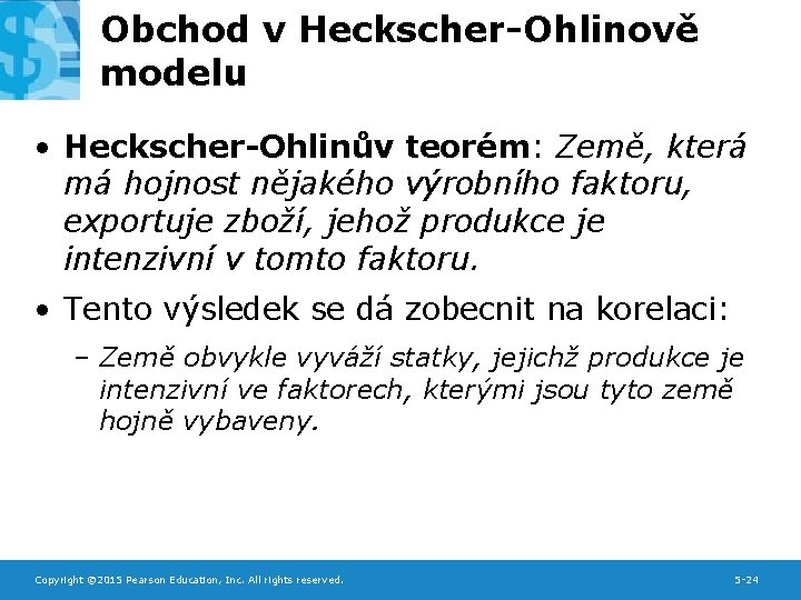 Obchod v Heckscher-Ohlinově modelu • Heckscher-Ohlinův teorém: Země, která má hojnost nějakého výrobního faktoru,