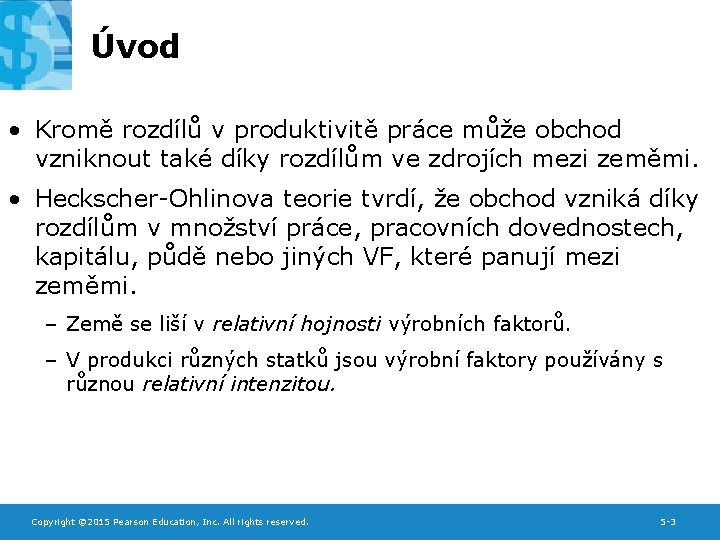 Úvod • Kromě rozdílů v produktivitě práce může obchod vzniknout také díky rozdílům ve