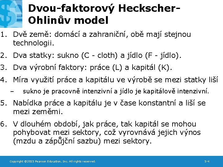 Dvou-faktorový Heckscher. Ohlinův model 1. Dvě země: domácí a zahraniční, obě mají stejnou technologii.