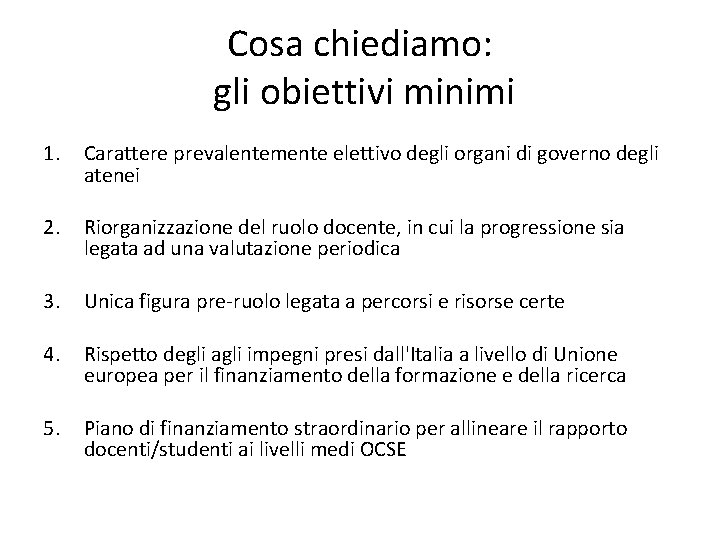 Cosa chiediamo: gli obiettivi minimi 1. Carattere prevalentemente elettivo degli organi di governo degli