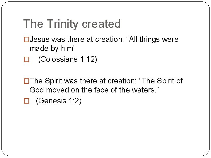 The Trinity created �Jesus was there at creation: “All things were made by him”