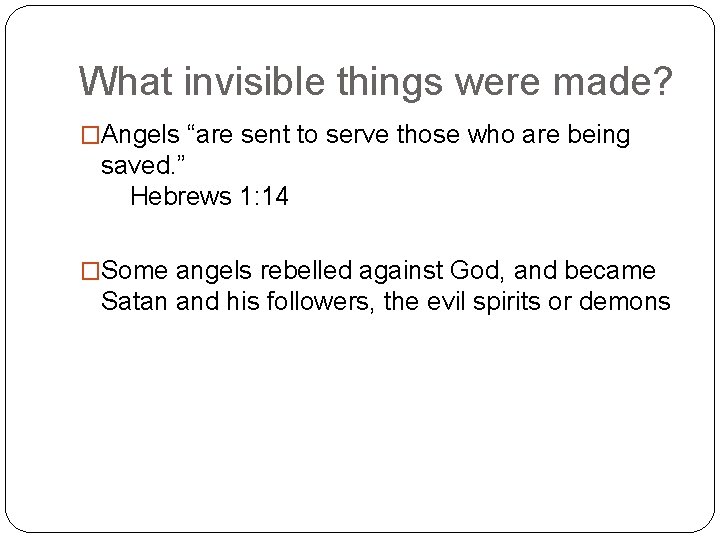 What invisible things were made? �Angels “are sent to serve those who are being