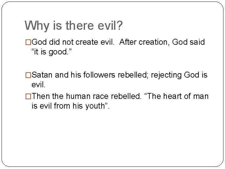 Why is there evil? �God did not create evil. After creation, God said “it