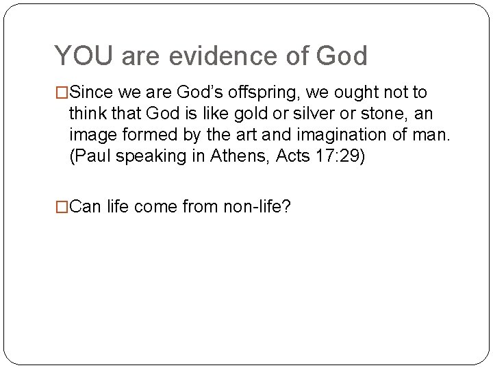 YOU are evidence of God �Since we are God’s offspring, we ought not to