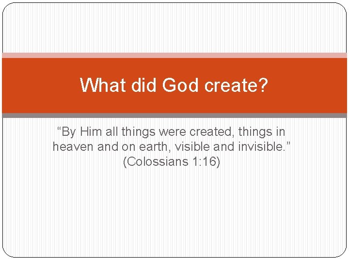 What did God create? “By Him all things were created, things in heaven and