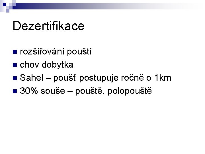 Dezertifikace rozšiřování pouští n chov dobytka n Sahel – poušť postupuje ročně o 1