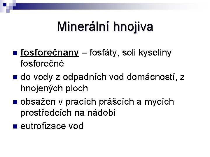 Minerální hnojiva fosforečnany – fosfáty, soli kyseliny fosforečné n do vody z odpadních vod